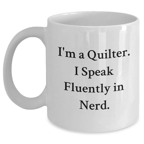Image of Quilter Gifts from Friends - Funny White Coffee Mug for Men, I'm A Quilter. I Speak Fluently In genius., Father's Day Unique Gifts - Main