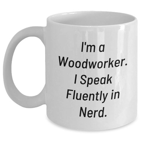Image of Funny Woodworker Gifts from Friends for Dad on Father's Day - 'I'm A Woodworker. I Speak Fluently In genius.' White Coffee Mug - Main