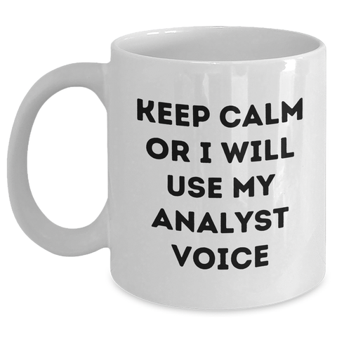 Image of Funny Analyst Gifts White Coffee Mug - 'Keep Calm Or I Will Use My Analyst Voice' - Unique Father's Day Unique Gifts for Him from Family - Main