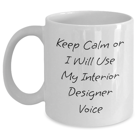 Image of Funny Interior Designer White Coffee Mugs Gifts from Friends for Father's Day Keep Calm Or I Will Use My Interior Designer Voice Mugs - Main