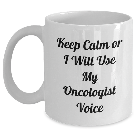 Image of Funny Oncologist Gifts from Friends - White Coffee Mug for Mother's Day - 'Keep Calm Or I Will Use My Oncologist Voice' - Main