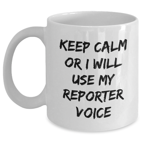 Image of Funny Reporter Gifts for Mom from Family - Keep Calm Or I Will Use My Reporter Voice White Coffee Mug - Main