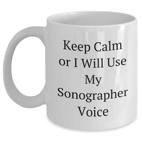 Image of Funny Sonographer Gifts from Friends for Father's Day - 'Keep Calm Or I Will Use My Sonographer Voice' White Coffee Mug - Main