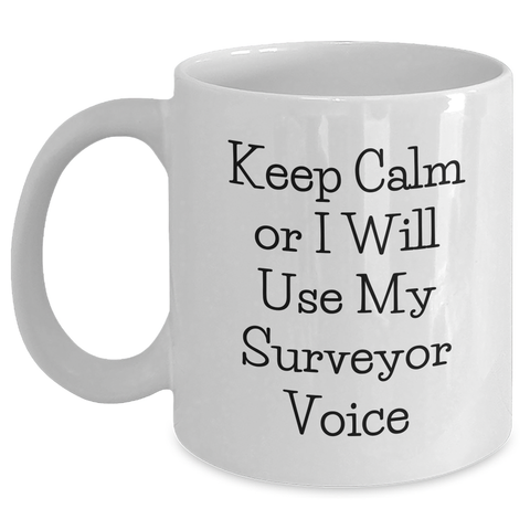 Image of Funny Surveyor Gifts for Dad's Surveyor Voice, Keep Calm White Coffee Mug, 11oz or 15oz, Ceramic, Microwave and Dishwasher Safe, Gifts from Family - Main
