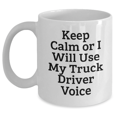 Image of Funny Truck Driver Gifts for Mother's Day - White Coffee Mug with 'Keep Calm Or I Will Use My Truck Driver Voice' Quote, Gifts from Friends or Family to Truck Driver - Main Variant