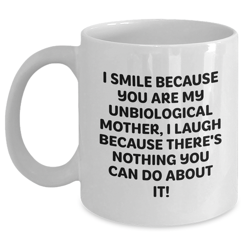 Image of Unbiological Mother Humor Gifts from Friends - White Coffee Mug for Unbiological Mothers, Funny Quote Inside - Unique Father's Day Unique Gifts for Her - Main