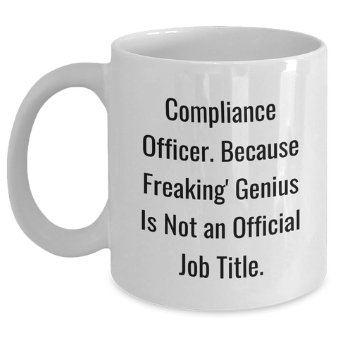 Image of Compliance Officer Gifts from Friends, Unique White Coffee Mugs for Mom's Day with 'Compliance Officer. Because Freaking' genius Is Not An Official Job Title.' - Main