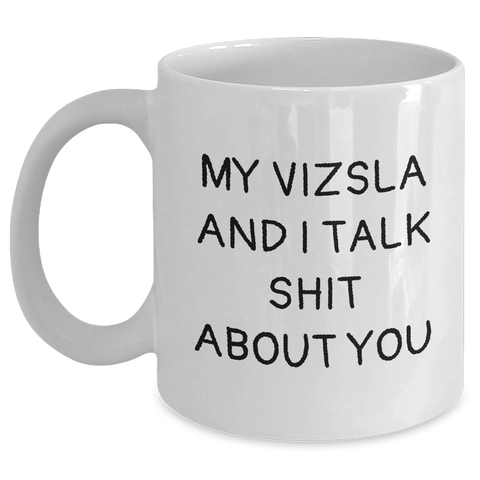 Image of Vizsla Dog Lovers Funny White Coffee Mug Gifts from Friends for Mother's Day, My Vizsla And I Talk Shit About You, Unique White Coffee Mug for Vizsla Dog Enthusiasts, Gifts for Mom - Main