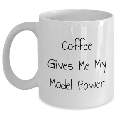 Image of Funny Model Gifts from Friends, 'Coffee Gives Me My Model Power' White Coffee Mug for Men, Unique Father's Day Unique Gifts - Main