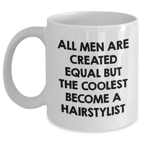 Image of Hairstylist Humor Gifts from Men for Him, Funny White Coffee Mug, All Men Are Created Equal But The Coolest Become A Hairstylist, Graduation Unique Gifts - Main