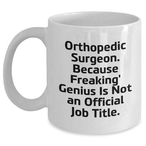 Image of Orthopedic Surgeon Gifts, Funny Quote White Coffee Mug for Men, Gifts from Family - 11oz or 15oz, Perfect for Father's Day - Main