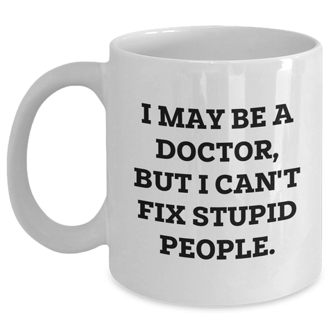 Image of Funny Doctor Quote White Coffee Mug, Gifts for Doctors from Friends, Unique Graduation Gifts from Family - Main