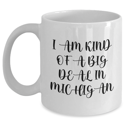 Image of Michigan Proud Gifts from Friends and Family - I Am Kind Of A Prime Selection In Michigan Funny White Coffee Mug, Mother's Day Unique Gifts - Main