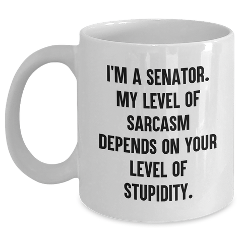 Image of Senator Sarcasm White Coffee Mug, Funny Gifts from Friends to Senator, Unique Father's Day Unique Gifts for Senator, 11oz and 15oz Capacity - Main