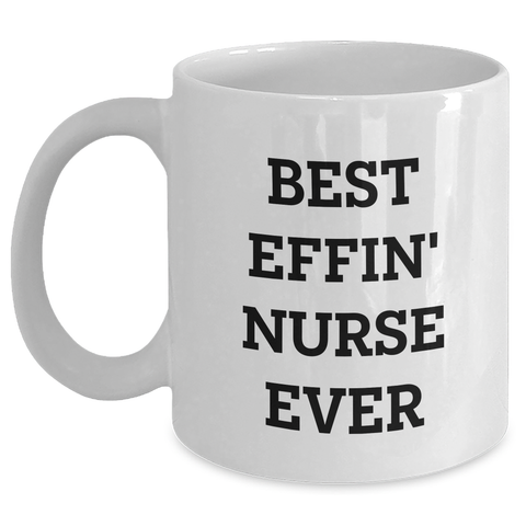 Image of Funny Nurse Gifts, Best Effin' Nurse Ever White Coffee Mug, Mother's Day Unique Gifts from Men to Women - Main