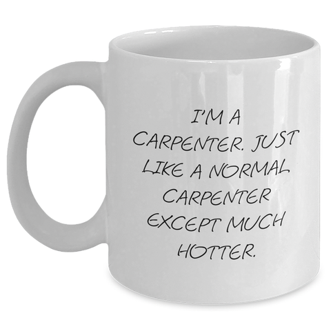 Image of Funny Carpenter Gifts for Her - White Coffee Mug, Mother's Day Unique Gifts from Men to Women, Funny Quotes on Ceramics, 11oz or 15oz Capacity, Dishwasher and Microwave Safe - Main