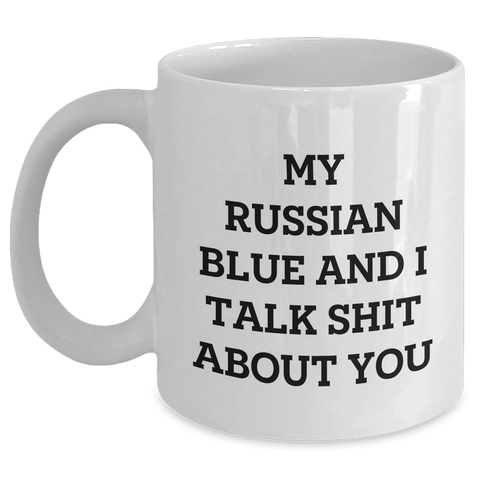 Image of Funny Russian Blue Cat Gifts - White Coffee Mug for Mom's Day, 'My Russian Blue And I Talk Shit About You', Gifts from Men to Women, Family, Coworkers, Friends - Main