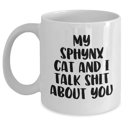 Image of Funny Sphynx Cat Gifts for Mom - 'My Sphynx Cat And I Talk Shit About You' White Coffee Mug from Friends - Main