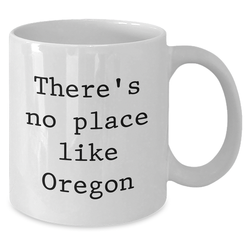 Image of Oregon Gifts from Men to Oregon Lovers - Funny White Coffee Mug for Father's Day, 'There's No Place Like Oregon' Quote - Additional