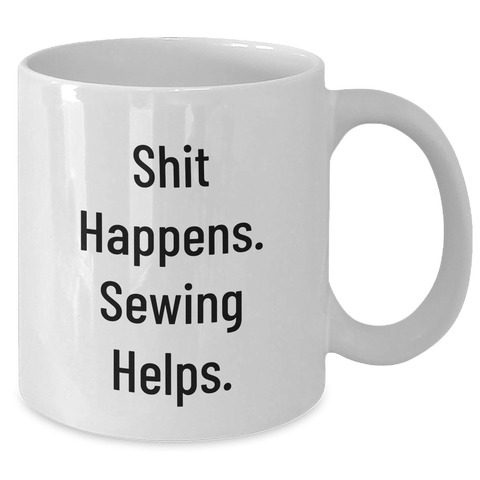 Image of Sewing Humor Gifts from Mother to Sewing Man for Father's Day - 'Shit Happens. Sewing Helps.' White Coffee Mug - Additional