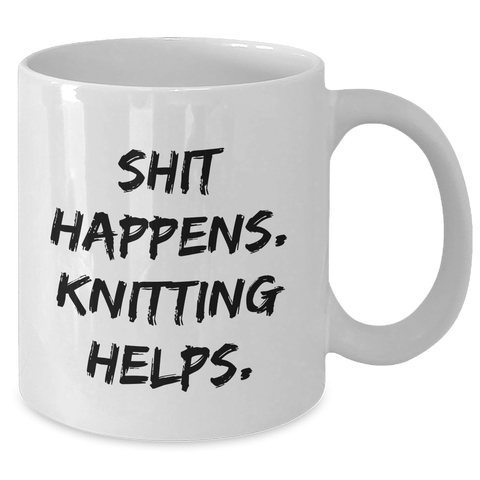 Image of Knitting Enthusiasts' Funny White Coffee Mug - Shit Happens. Knitting Helps. Gifts from Mom to Dad on Father's Day - Additional