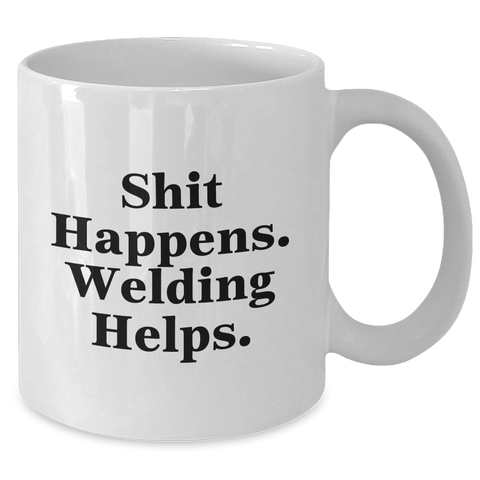 Image of Welding Humor Gifts for Men from Friends - Funny White Coffee Mug, 11oz or 15oz, Ceramic, Microwave, Dishwasher Safe - Shit Happens. Welding Helps. - Additional