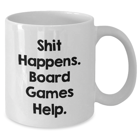 Image of Funny Board Games Lovers Gifts for Men from Friends on Father's Day White Coffee Mug, 'Shit Happens. Board Games Help.' - Additional