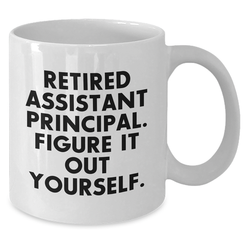 Image of Funny Assistant Principal Gifts - 'Retired Assistant Principal. Figure It Out Yourself.' White Coffee Mug for Men, Gifts from Friends, Unique Father's Day Unique Gifts - Additional