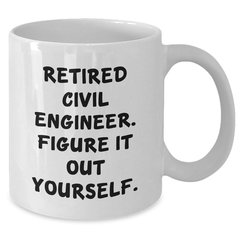 Image of Civil Engineer Humor White Coffee Mug, Gifts from Men to Civil Engineer, 'Retired Civil Engineer. Figure It Out Yourself.', Perfect for Father's Day Unique Gifts - Additional