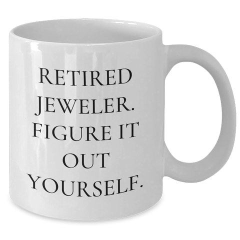 Image of Jeweler Gifts from Friends and Family - 'Figure It Out Yourself' White Coffee Mug for Graduation - Additional
