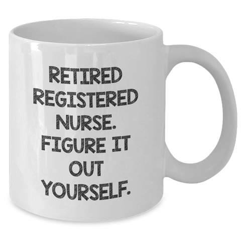 Image of Funny Registered Nurse Gifts from Men for Father's Day - 'Figure It Out Yourself' White Coffee Mug - Additional