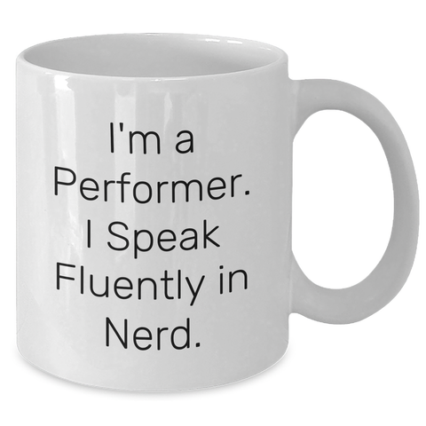 Image of Funny Performer Gifts - I'm A Performer. I Speak Fluently In genius. White Coffee Mug, Gifts from Friends, Gifts for Performer, Unique Father's Day - Additional