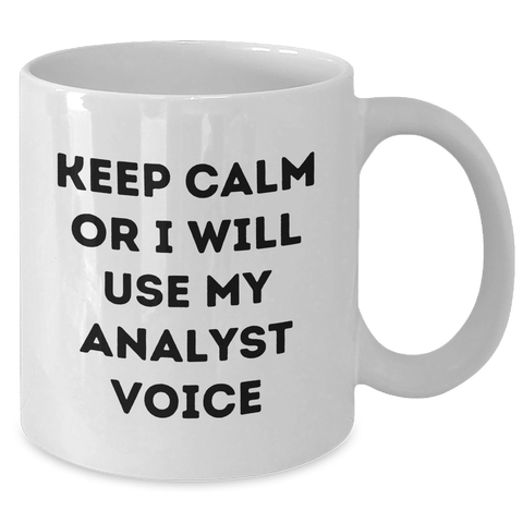 Image of Funny Analyst Gifts White Coffee Mug - 'Keep Calm Or I Will Use My Analyst Voice' - Unique Father's Day Unique Gifts for Him from Family - Additional