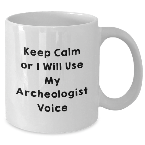 Image of Funny Archeologist Gifts, White Coffee Mug for Mom on Mother's Day, Keep Calm Or I Will Use My Archeologist Voice, Gifts from Friends, Gifts for Archeologists - Additional