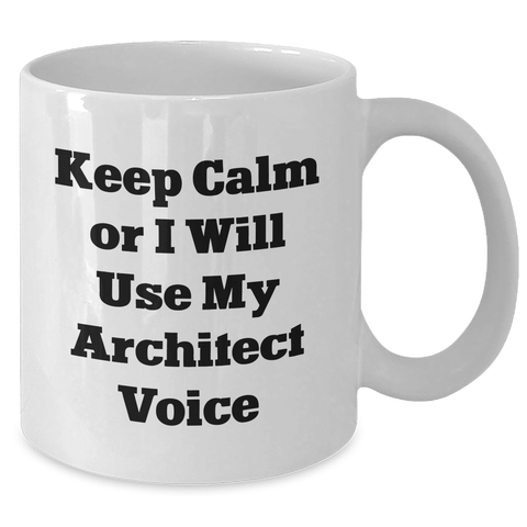 Image of Architect Humor Gifts from Men for Father's Day - 'Keep Calm Or I Will Use My Architect Voice' White Coffee Mug, 11oz or 15oz Ceramic, Microwave and Dishwasher Safe - Additional