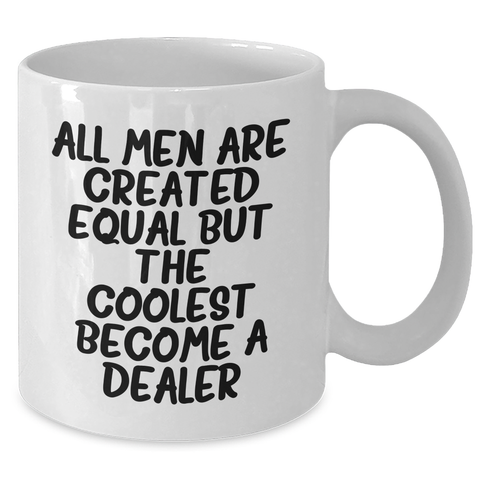 Image of Funny Dealer Gifts for Men - White Coffee Mug 'All Men Are Created Equal But The Coolest Become A Dealer' - Gifts from Friends for Father's Day - Additional