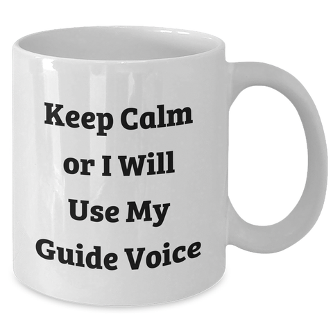 Image of Guide Enthusiasts Gifts from Friends to Men, Keep Calm Or I Will Use My Guide Voice Funny White Coffee Mug, Graduation Unique Gifts - Additional
