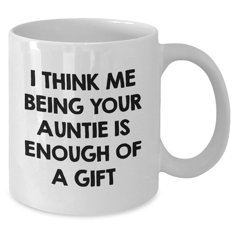 Image of Auntie's Humorous Gift, Funny White Coffee Mug, 'I Think Me Being Your Auntie Is Enough Of A Gift', Gifts from Auntie to Auntie, Unique Father's Day Unique Gifts - Additional