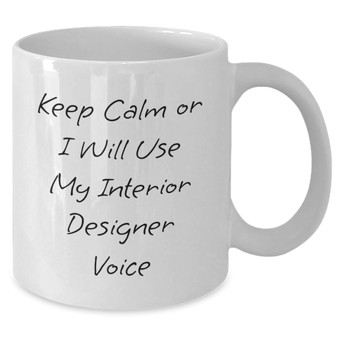 Image of Funny Interior Designer White Coffee Mugs Gifts from Friends for Father's Day Keep Calm Or I Will Use My Interior Designer Voice Mugs - Additional