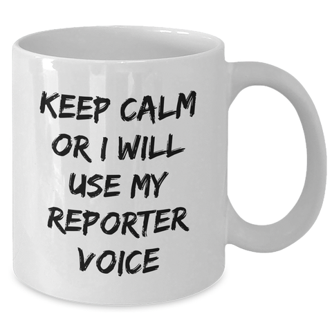 Image of Funny Reporter Gifts for Mom from Family - Keep Calm Or I Will Use My Reporter Voice White Coffee Mug - Additional