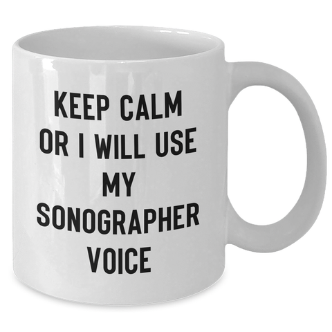 Image of Funny Sonographer Gifts from Friends - Keep Calm Or I Will Use My Sonographer Voice White Coffee Mug, Gift for Sonographer on Father's Day - Additional