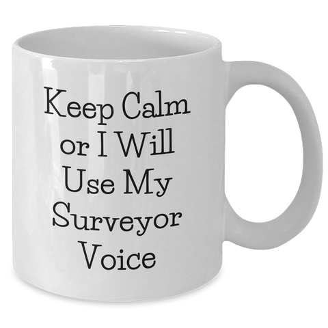 Image of Funny Surveyor Gifts for Dad's Surveyor Voice, Keep Calm White Coffee Mug, 11oz or 15oz, Ceramic, Microwave and Dishwasher Safe, Gifts from Family - Additional