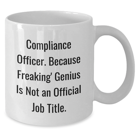Image of Compliance Officer Gifts from Friends, Unique White Coffee Mugs for Mom's Day with 'Compliance Officer. Because Freaking' genius Is Not An Official Job Title.' - Additional