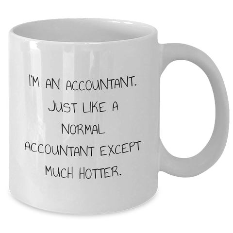 Image of Funny Accountant Gifts from Men - I'm An Accountant. Just Like A Normal Accountant Except Much Hotter. - White Coffee Mug, Mother's Day Unique Gifts for Accountant Women - Additional