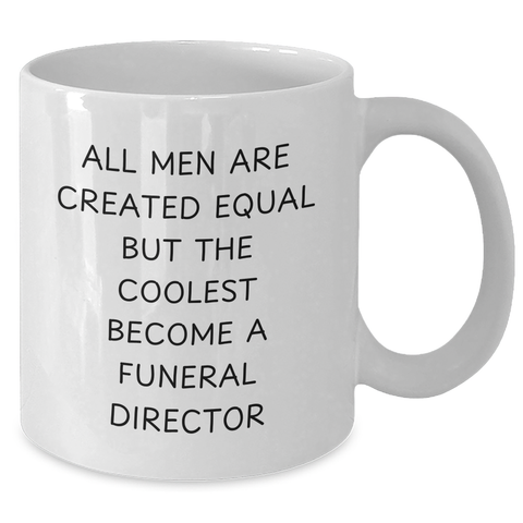 Image of Funny Funeral Director Gifts from Men - White Coffee Mug - 'All Men Are Created Equal But The Coolest Become A Funeral Director' Gifts for Funeral Directors on Mother's Day - Additional