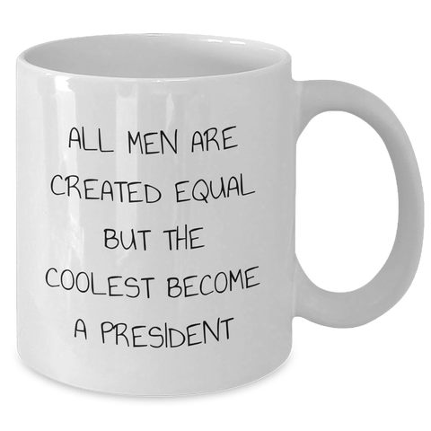 Image of Funny President White Coffee Mug Gifts for President from Friends and Family on Graduation Day - 'All Men Are Created Equal But The Coolest Become A President' - Additional