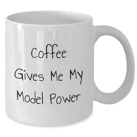 Image of Funny Model Gifts from Friends, 'Coffee Gives Me My Model Power' White Coffee Mug for Men, Unique Father's Day Unique Gifts - Additional