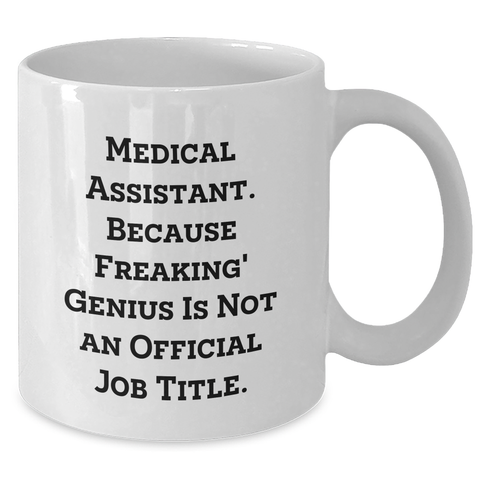 Image of Funny Medical Assistant Gifts from Friends for Mother's Day Unique White Coffee Mugs, 'Medical Assistant. Because Freaking' genius Is Not An Official Job Title.' - Additional