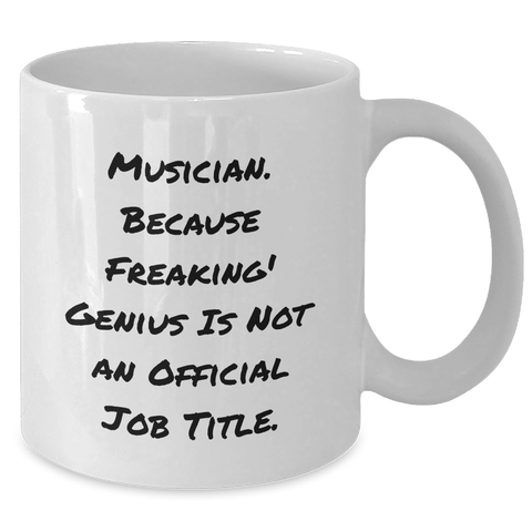 Image of Funny Musician Gifts from Friends for Musician Graduation White Coffee Mug, 'Musician. Because Freaking' genius Is Not An Official Job Title.' - Additional