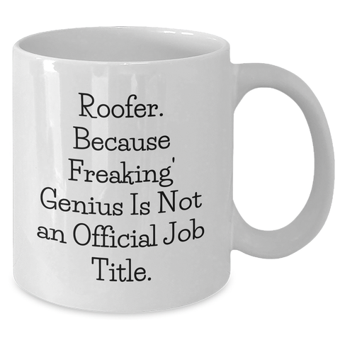 Image of Roofer Gifts from Friends and Family - Funny White Coffee Mug for Graduation, 'Roofer. Because Freaking' genius Is Not An Official Job Title.', White Coffee Mug for Men or Women - Additional
